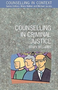Counselling in Criminal Justice di Brian Williams, Robert Williams, Angela Williams edito da OPEN UNIV PR