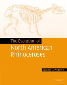 The Evolution of North American Rhinoceroses di Donald. R Prothero edito da Cambridge University Press
