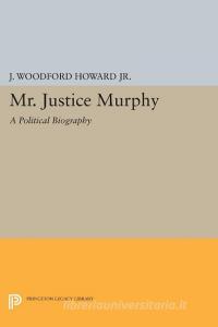 Mr. Justice Murphy di J. Woodford Howard edito da Princeton University Press