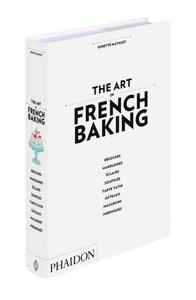 The Art of French Baking di Ginette Mathiot edito da Phaidon Press Ltd
