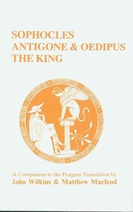 Sophocles: Antigone and Oedipus the King: A Companion to the Penguin Translation di John Wilkins, Matthew Macleod edito da BLOOMSBURY 3PL