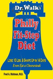 Dr. Walk's Philly Fit-Step Diet: Lose 10 Lbs. & Shape Up in 14 Days di Fred A. Stutman edito da Medical Manor Books
