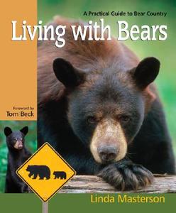 Living with Bears: A Practical Guide to Bear Country di Linda Masterson edito da Pixyjack Press