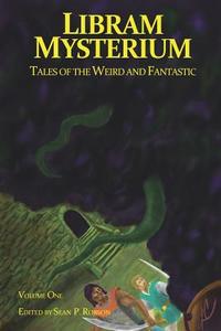 Libram Mysterium Volume 1: Tales of the Weird and Fantastic di Sean P. Robson edito da Pulp Mill Press