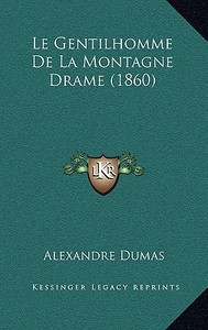 Le Gentilhomme de La Montagne Drame (1860) di Alexandre Dumas edito da Kessinger Publishing