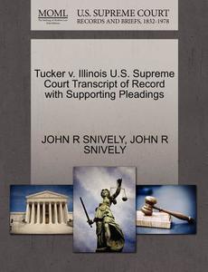 Tucker V. Illinois U.s. Supreme Court Transcript Of Record With Supporting Pleadings di John R Snively edito da Gale, U.s. Supreme Court Records