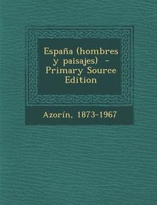 Espana (Hombres y Paisajes) - Primary Source Edition di Azorin 1873-1967 edito da Nabu Press
