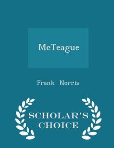 Mcteague - Scholar's Choice Edition di Frank Norris edito da Scholar's Choice