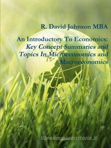 An Introductory To Economics di R. David Johnson Mba edito da Lulu.com