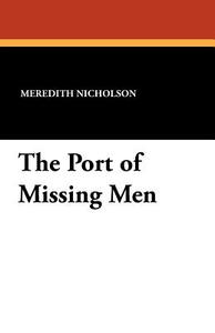 The Port of Missing Men di Meredith Nicholson edito da Wildside Press
