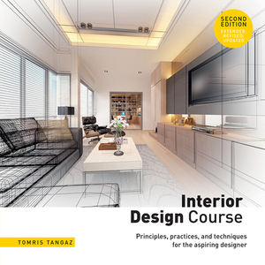 Interior Design Course: Principles, Practices, and Techniques for the Aspiring Designer di Tomris Tangaz edito da BES PUB