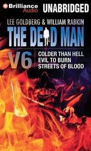 The Dead Man Vol 6: Colder Than Hell, Evil to Burn, and Streets of Blood di Lee Goldberg, William Rabkin, Lisa Klink edito da Brilliance Audio