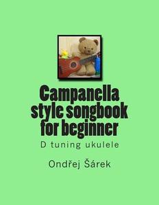Campanella Style Songbook for Beginner: D Tuning Ukulele di Ondrej Sarek edito da Createspace