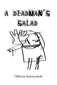 A Deadman's Salad di Oblivian Substanshall edito da Createspace