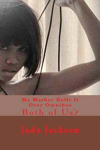 My Mother Rolls It Over Omnibus: Both of Us? di Jada Jackson edito da Createspace