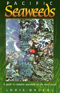 Pacific Seaweeds di Louis Druehl edito da Harbour Publishing