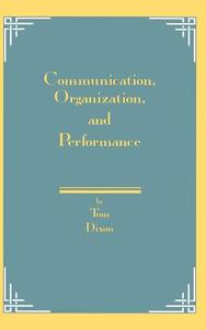 Communication, Organization, and Performance di Tom Dixon edito da Ablex Publishing Corp.