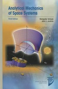 Analytical Mechanics of Space Systems di Hanspeter Schaub edito da AIAA