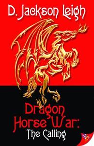 Dragon Horse War: The Calling di D. Jackson Leigh edito da BOLD STROKES BOOKS