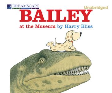 Bailey at the Museum di Harry Bliss edito da Dreamscape Media