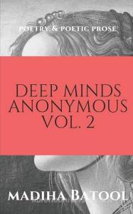 Deep Minds Anonymous Vol. 2: Poetry & Poetic Prose di Madiha Batool edito da LIGHTNING SOURCE INC