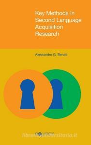 Key Methods in Second Language Acquisition Research di Alessandro G. Benati edito da EQUINOX PUB