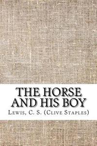 The Horse and His Boy di C. S. Lewis edito da Createspace Independent Publishing Platform