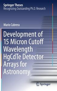 Development of 15 Micron Cutoff Wavelength HgCdTe Detector Arrays for Astronomy di Mario Cabrera edito da Springer International Publishing
