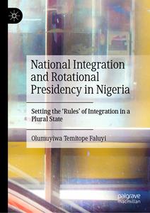 National Integration and Rotational Presidency in Nigeria di Olumuyiwa Temitope Faluyi edito da Springer Nature Switzerland