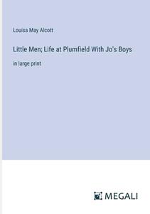 Little Men; Life at Plumfield With Jo's Boys di Louisa May Alcott edito da Megali Verlag