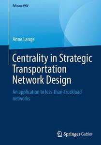 Centrality in Strategic Transportation Network Design di Anne Lange edito da Springer-Verlag GmbH