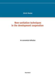New sanitation techniques in the development cooperation di Ulrich Menter edito da Books on Demand