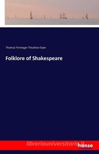 Folklore of Shakespeare di Thomas Firminger Thiselton-Dyer edito da hansebooks