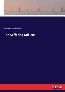 The Suffering Millions di Rosetta Otwell Cross edito da hansebooks