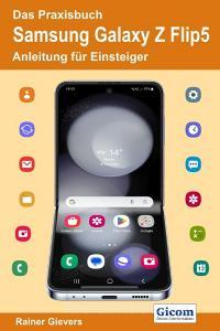 Das Praxisbuch Samsung Galaxy Z Flip5 - Anleitung für Einsteiger di Rainer Gievers edito da Gicom