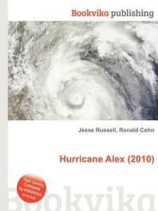 Hurricane Alex (2010) di Jesse Russell, Ronald Cohn edito da Book On Demand Ltd.