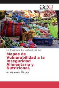 Mapas de Vulnerabilidad a la Inseguridad Alimentaria y Nutricional. di Edú Ortega Ibarra edito da EAE