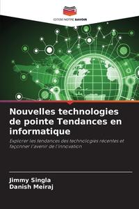 Nouvelles technologies de pointe Tendances en informatique di Jimmy Singla, Danish Meiraj edito da Editions Notre Savoir