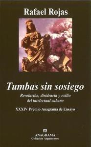 Tumbas Sin Sosiego: Revolucion, Disidencia y Exilio del Intelectual Cubano di Rafael Rojas edito da Anagrama