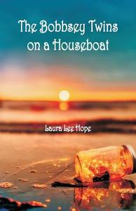 The Bobbsey Twins on a Houseboat di Laura Lee Hope edito da Alpha Editions