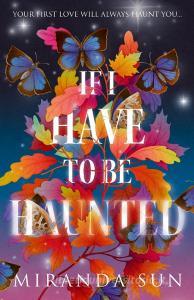 If I Have To Be Haunted di Miranda Sun edito da HarperCollins Publishers