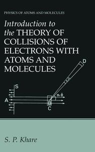 Introduction to the Theory of Collisions of Electrons with Atoms and Molecules di S. P. Khare edito da Kluwer Academic Publishers