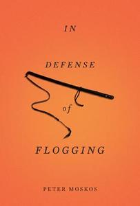 In Defense of Flogging di Peter Moskos edito da BASIC BOOKS