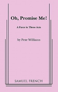 Oh, Promise Me! di Pete Williams edito da Samuel French, Inc.