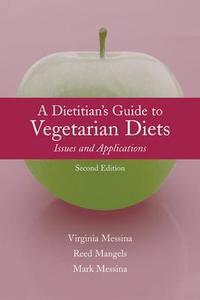 The Dietitian's Guide to Vegetarian Diets: Issues and Applications di Virginia Messina, Reed Mangels, The Vegetarian Resource Group edito da Jones & Bartlett Publishers