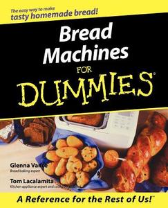 Bread Machines for Dummies di Glenna Vance, Tom Lacalamita, Simon Vance edito da John Wiley & Sons