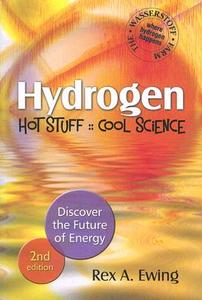 Hydrogen: Hot Stuff, Cool Science: Discover the Future of Energy di Rex A. Ewing edito da Pixyjack Press