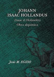 JOHANN ISAAC HOLLANDUS (Isaac el Holandés) Obra alquímica di Jesus Egido edito da Lulu.com
