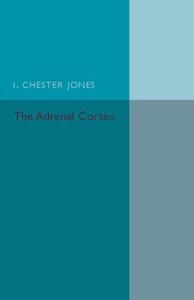 The Adrenal Cortex di I. Chester Jones edito da Cambridge University Press