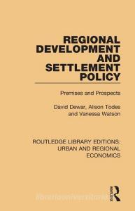 Regional Development and Settlement Policy di David (University of Cape Town Dewar, Alison Todes, Vanessa (University of Cape Town Watson edito da Taylor & Francis Ltd